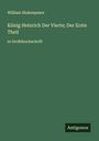 William Shakespeare: König Heinrich Der Vierte; Der Erste Theil, Buch