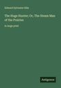 Edward Sylvester Ellis: The Huge Hunter; Or, The Steam Man of the Prairies, Buch