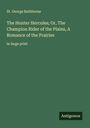 St. George Rathborne: The Hunter Hercules; Or, The Champion Rider of the Plains, A Romance of the Prairies, Buch