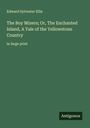Edward Sylvester Ellis: The Boy Miners; Or, The Enchanted Island, A Tale of the Yellowstone Country, Buch