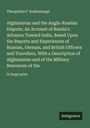 Theophilus F. Rodenbough: Afghanistan and the Anglo-Russian Dispute; An Account of Russia's Advance Toward India, Based Upon the Reports and Experiences of Russian, German, and British Officers and Travellers, With a Description of Afghanistan and of the Military Resources of the, Buch