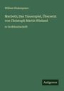 William Shakespeare: Macbeth; Das Trauerspiel, Übersetzt von Christoph Martin Wieland, Buch