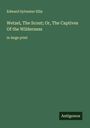 Edward Sylvester Ellis: Wetzel, The Scout; Or, The Captives Of the Wilderness, Buch