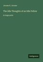 Jerome K. Jerome: The Idle Thoughts of an Idle Fellow, Buch