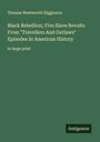 Thomas Wentworth Higginson: Black Rebellion; Five Slave Revolts From "Travellers And Outlaws" Episodes In American History, Buch