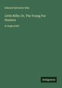 Edward Sylvester Ellis: Little Rifle; Or, The Young Fur Hunters, Buch