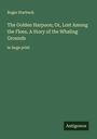 Roger Starbuck: The Golden Harpoon; Or, Lost Among the Floes, A Story of the Whaling Grounds, Buch