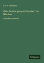 E. T. A. Hoffmann: Klein Zaches, genannt Zinnober; Ein Märchen, Buch
