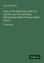 John Galsworthy: Plays in The Sixth Series; The First and The Last, The Little Man, Hall-marked, Defeat, The Sun, Punch and Go, Buch