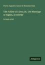 Pierre Augustin Caron De Beaumarchais: The Follies of a Day; Or, The Marriage of Figaro, A comedy, Buch