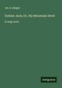Jos. E. Badger: Outlaw Jack; Or, the Mountain Devil, Buch
