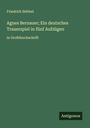 Friedrich Hebbel: Agnes Bernauer; Ein deutsches Trauerspiel in fünf Aufzügen, Buch