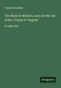 Friedrich Schiller: The Bride of Messina, and, On the Use of the Chorus in Tragedy, Buch