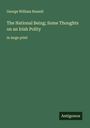 George William Russell: The National Being; Some Thoughts on an Irish Polity, Buch