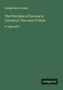 George Henry Lewes: The Principles of Success in Literature; The Laws Of Style, Buch