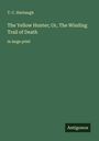 T. C. Harbaugh: The Yellow Hunter; Or, The Winding Trail of Death, Buch