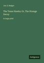 Jos. E. Badger: The Texas Hawks; Or, The Strange Decoy, Buch