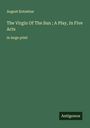 August Kotzebue: The Virgin Of The Sun ; A Play, In Five Acts, Buch