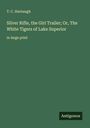 T. C. Harbaugh: Silver Rifle, the Girl Trailer; Or, The White Tigers of Lake Superior, Buch