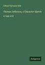 Edward Sylvester Ellis: Thomas Jefferson, a Character Sketch, Buch