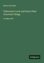 Henry Van Dyke: Fisherman's Luck and Some Other Uncertain Things, Buch