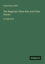 Lydia Maria Child: The Magician's Show Box; And Other Stories, Buch