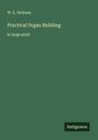 W. E. Dickson: Practical Organ Building, Buch