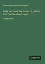Catherine Parr Strickland Traill: Lady Mary and Her Nurse; Or, A Peep into the Canadian Forest, Buch