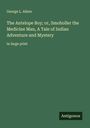 George L. Aiken: The Antelope Boy; or, Smoholler the Medicine Man, A Tale of Indian Adventure and Mystery, Buch