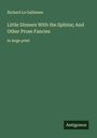 Richard Le Gallienne: Little Dinners With the Sphinx; And Other Prose Fancies, Buch