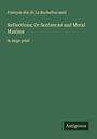 François duc de La Rochefoucauld: Reflections; Or Sentences and Moral Maxims, Buch