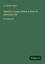 Jr. Horatio Alger: Timothy Crump's Ward; A Story of American Life, Buch