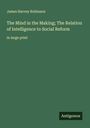 James Harvey Robinson: The Mind in the Making; The Relation of Intelligence to Social Reform, Buch