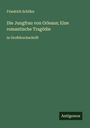 Friedrich Schiller: Die Jungfrau von Orleans; Eine romantische Tragödie, Buch