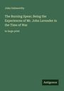 John Galsworthy: The Burning Spear; Being the Experiences of Mr. John Lavender in the Time of War, Buch