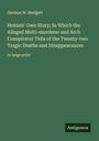Herman W. Mudgett: Holmes' Own Story; In Which the Alleged Multi-murderer and Arch Conspirator Tells of the Twenty-two Tragic Deaths and Disappearances, Buch