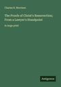 Charles R. Morrison: The Proofs of Christ's Resurrection; From a Lawyer's Standpoint, Buch