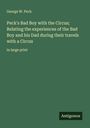 George W. Peck: Peck's Bad Boy with the Circus; Relating the experiences of the Bad Boy and his Dad during their travels with a Circus, Buch