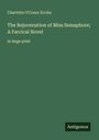 Charlotte O'Conor Eccles: The Rejuvenation of Miss Semaphore; A Farcical Novel, Buch