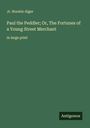 Jr. Horatio Alger: Paul the Peddler; Or, The Fortunes of a Young Street Merchant, Buch