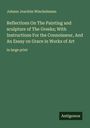 Johann Joachim Winckelmann: Reflections On The Painting and sculpture of The Greeks; With Instructions For the Connoisseur, And An Essay on Grace in Works of Art, Buch