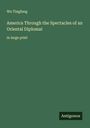 Wu Tingfang: America Through the Spectacles of an Oriental Diplomat, Buch