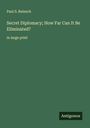 Paul S. Reinsch: Secret Diplomacy; How Far Can It Be Eliminated?, Buch