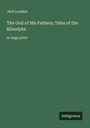 Jack London: The God of His Fathers; Tales of the Klondyke, Buch