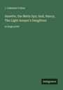 J. Edmund Collins: Annette, the Metis Spy; And, Nancy, The Light-keeper's Daughters, Buch