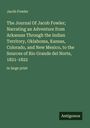 Jacob Fowler: The Journal Of Jacob Fowler; Narrating an Adventure from Arkansas Through the Indian Territory, Oklahoma, Kansas, Colorado, and New Mexico, to the Sources of Rio Grande del Norte, 1821-1822, Buch