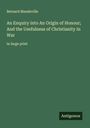 Bernard Mandeville: An Enquiry into An Origin of Honour; And the Usefulness of Christianity in War, Buch