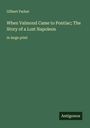 Gilbert Parker: When Valmond Came to Pontiac; The Story of a Lost Napoleon, Buch