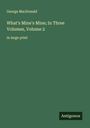 George Macdonald: What's Mine's Mine; In Three Volumes, Volume 2, Buch