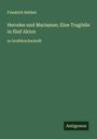 Friedrich Hebbel: Herodes und Mariamne; Eine Tragödie in fünf Akten, Buch